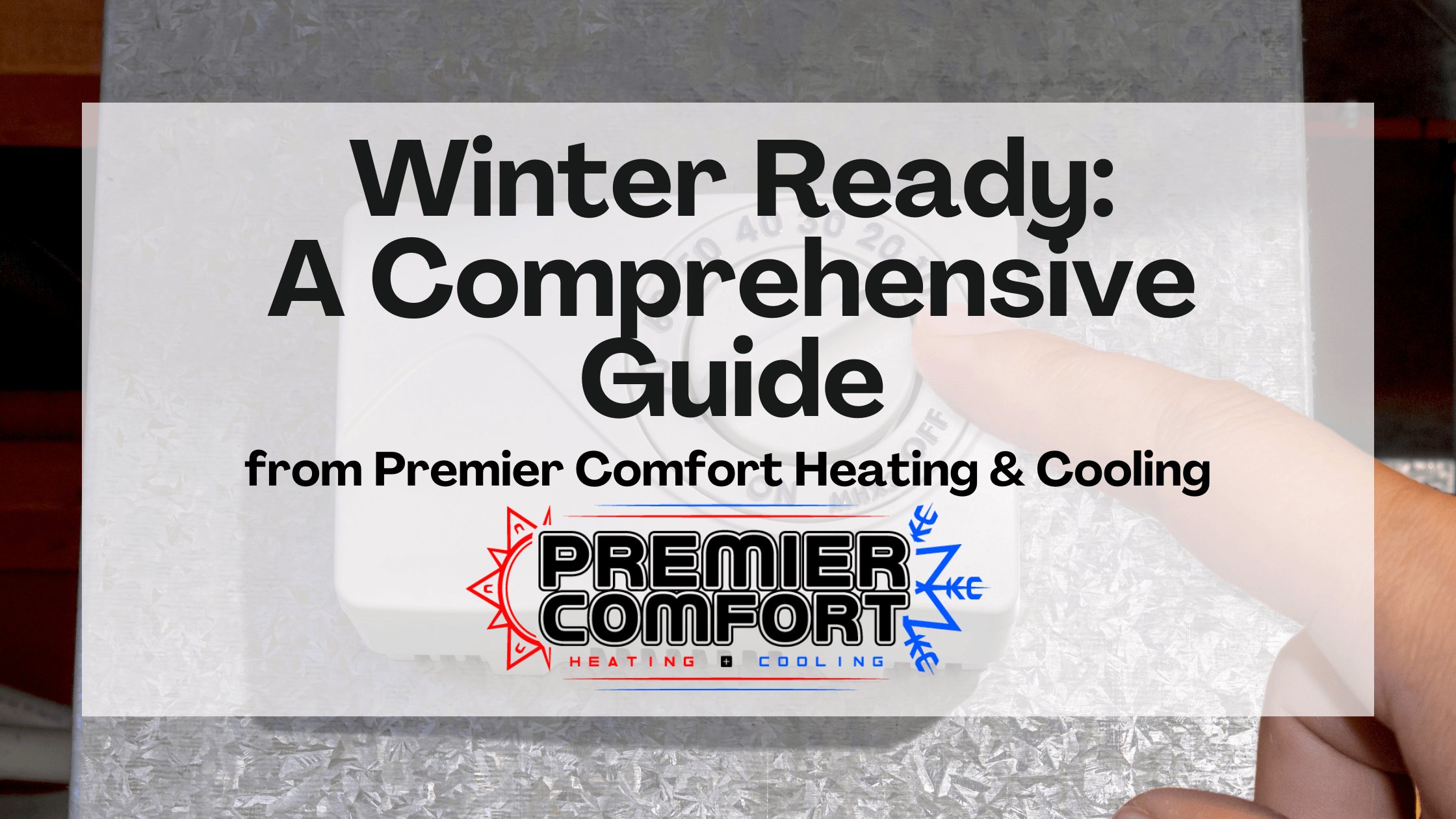 Comprehensive Winter - Ready Guide for Homeowners - Premier Comfort
